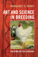 Art and Science in Breeding: Creating Better Chickens 1442643951 Book Cover