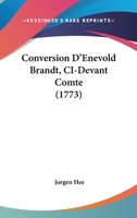 Conversion D'enevold Brandt, Ci-devant Comte ...... 1120182549 Book Cover