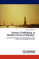Human Trafficking: A Modern Form of Slavery?: Connections between human trafficking, forced labour and immigration controls 384737446X Book Cover