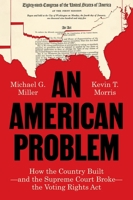 An American Problem: How the Country Built--And the Supreme Court Broke--The Voting Rights ACT 0691285500 Book Cover