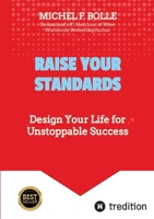 Raise Your Standards: Design Your Life for Unstoppable Success 3384322517 Book Cover
