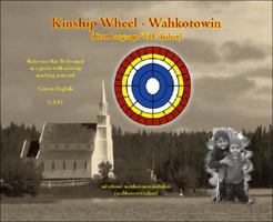 Kinship Wheel - Wahkotowin: Cree Language "Th" Dialect 1425140564 Book Cover