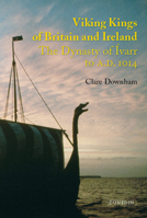 Viking Kings of Britain and Ireland: The Dynasty of Ivarr to AD 1014 1906716064 Book Cover