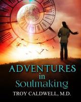 Adventures in Soulmaking: Stories and Principles of Spiritual Formation and Depth Psychology 0996760016 Book Cover