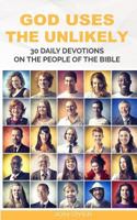 God Uses the Unlikely : 30 Day Devotional Series on the People of the Bible 1976590388 Book Cover