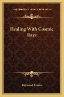 Healing With Cosmic Rays 1162918128 Book Cover