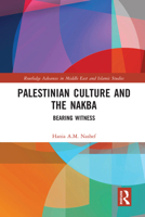 Palestinian Culture and the Nakba: Bearing Witness 1138500542 Book Cover