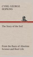 The Story of the Soil from the Basis of Absolute Science and Real Life, 1973864185 Book Cover