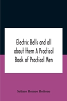 Electric bells and all about them A Practical Book of Practical Men 9354183638 Book Cover