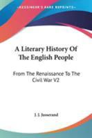 A Literary History Of The English People: From The Renaissance To The Civil War V2 1162939850 Book Cover