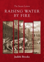 Raising water by fire: The Steam Letters 1913179168 Book Cover