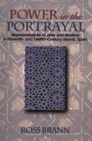 Power in the Portrayal: Representations of Jews and Muslims in Eleventh- and Twelfth-Century Islamic Spain. 069114673X Book Cover