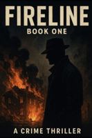 FIRELINE: Book I – The Hand That Burned the City B0G3H2R1DV Book Cover
