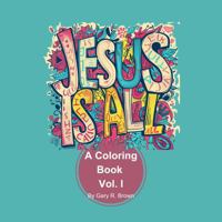 Jesus is All: A Coloring Book 1964580021 Book Cover