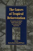 The Causes of Tropical Deforestation: The Economic and Statistical Analysis of Factors Giving Rise to the Loss of the Tropical Forests 0774805110 Book Cover