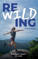 Rewilding: A mother's search for more B0GCH2N6RW Book Cover