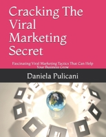 Cracking The Viral Marketing Secret: Fascinating Viral Marketing Tactics That Can Help Your Business Grow B08LN5KR6M Book Cover