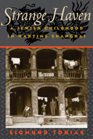 Strange Haven: A JEWISH CHILDHOOD IN WARTIME SHANGHAI 0252024532 Book Cover