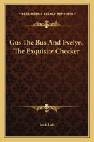 Gus The Bus And Evelyn, The Exquisite Checker 1432661779 Book Cover