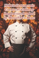 Nobu's Gastronomic Canvas: 97 Culinary Inspirations Inspired by Matsuhisa's Menu B0CRQPW85R Book Cover