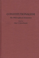 Constitutionalism: The Philosophical Dimension (Contributions in Legal Studies) 0313256713 Book Cover