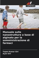Manuale sulle nanostrutture a base di alginato per la somministrazione di farmaci 6209131700 Book Cover