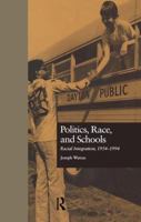 Politics, Race, and Schools: Racial Integration, l954-l994 (Garland Reference Library of Social Science) 1138979058 Book Cover