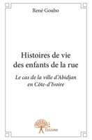 Histoires de vie des enfants de la rue: Le cas de la ville d'Abidjan en Côte-d'Ivoire (French Edition) 2332648801 Book Cover