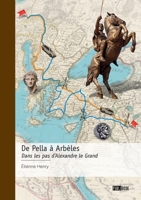 De Pella à Arbèles: Dans les pas d'Alexandre le Grand (French Edition) 2342386540 Book Cover