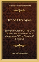 Try And Try Again: Being An Outline Of The Lives Of Two Youths Who Became Clergymen Of The Church Of England 1432685368 Book Cover