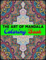 The Art Of Mandala Coloring Book: Adult Coloring Book Featuring Beautiful Mandalas Designed to Soothe the Soul 1696988551 Book Cover