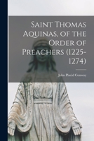 Saint Thomas Aquinas, of the Order of Preachers 1013896513 Book Cover