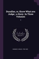 Dunallan; or, Know What you Judge; Volume III 0469565942 Book Cover