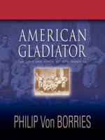AMERICAN GLADIATOR: The Life and Times of Pete Browning 1601452721 Book Cover