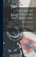 The Law of Architecture and Building: A Consideration of the Mutual Rights, Duties and Liabilities of Architect, Owner and Contractor, With Appendices and Forms 1240136455 Book Cover