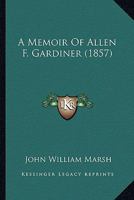 A Memoir Of Allen F. Gardiner 1164538551 Book Cover
