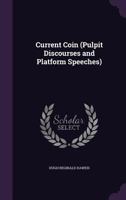 Current Coin (Pulpit Discourses and Platform Speeches) 1164616250 Book Cover