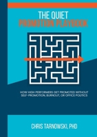 The Quiet Promotion Playbook: How High Performers Get Promoted Without Self-Promotion, Burnout, or Office Politics 1105569845 Book Cover