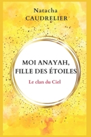Moi Anayah, fille des étoiles: Le clan du Ciel B0BZFCJ8P8 Book Cover