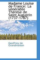 Louise De France: La Venerable Therese De Saint-Augustin, 1737-1787 (1907) 1017309841 Book Cover