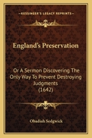 England's Preservation: Or A Sermon Discovering The Only Way To Prevent Destroying Judgments 1120191777 Book Cover