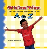 Get to Know Me From A to Z: Black Boys are More Than the Skin You See! 1735179523 Book Cover