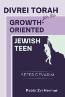 Divrei Torah for the Growth-Oriented Jewish Teen: Sefer Devarim B0CC4GT7PV Book Cover