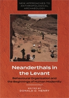 Neanderthals in the Levant: Behavioural Organization and the Beginnings of Human Modernity 1350343994 Book Cover