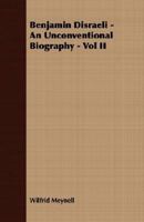 Benjamin Disraeli: An Unconventional Biography, Volume 2... 1340442671 Book Cover