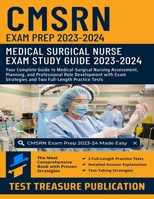 CMSRN Exam Prep 2023-2024: Your Complete Guide to Medical-Surgical Nursing Assessment, Planning, and Professional Role Development with Exam Strategies and Two Full-Length Practice Tests B0CW3QM7W4 Book Cover