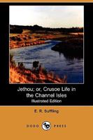Jethou; Or, Crusoe Life in the Channel Isles 1409960870 Book Cover