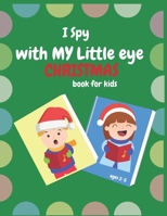 I Spy With My Little Eye Christmas Book For Kids Ages 2-5: Can You Find Reindeer, Snowman and Santa Claus! A Funny, Interactive Christmas Guessing for B00I0C6Q26 Book Cover