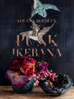 Punk Ikebana: Reimagining the Art of Floral Design 1951836642 Book Cover