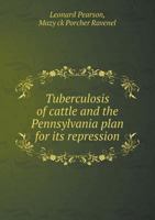 Tuberculosis of Cattle and the Pennsylvania Plan for Its Repression 1172109524 Book Cover